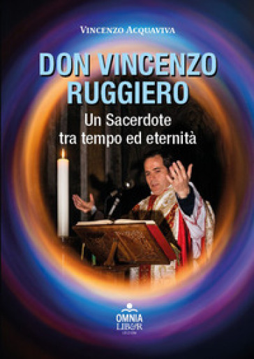 Don Vincenzo Ruggiero. Un sacerdote tra tempo ed eternità