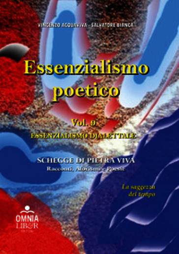 Essenzialismo poetico. Vol. 9: Schegge di pietra viva. Aforismi, racconti e poesie