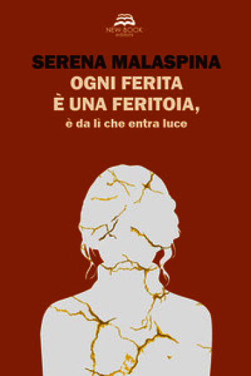 Ogni ferita è una feritoia, è da lì che entra luce. Nuova ediz.