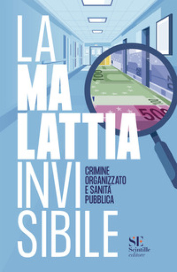 La malattia invisibile. Crimine organizzato e sanità pubblica