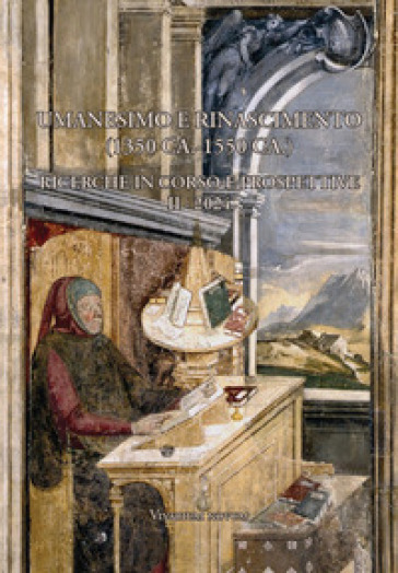 Umanesimo e Rinascimento (1350 ca.-1550 ca.). Ricerche in corso e prospettive. Seminario internazionale di studi. Vol. 2: 2024