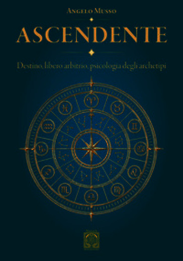 Ascendente. Destino, libero arbitrio, psicologia degli archetipi
