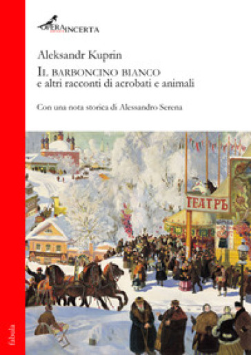 Il barboncino bianco e altri racconti di acrobati e animali
