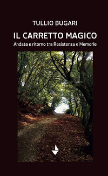 Il carretto magico. Andata e ritorno tra resistenza e memorie