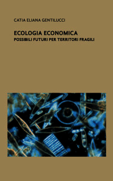 Economia ecologica. Possibili futuri per territori fragili