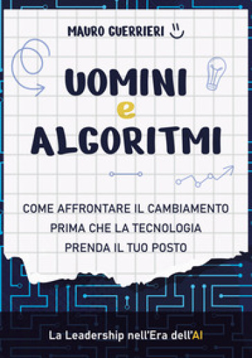 Uomini e algoritmi. Come affrontare il cambiamento prima che la tecnologia prenda il tuo posto