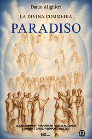 la Divina Commedia. Paradiso. Testo integrale. Parafrasi. Commenti critici. Audio commenti di ogni canto