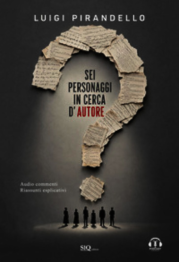 Sei personaggi in cerca d'autore. Audiocommenti. Riassunti esplicativi