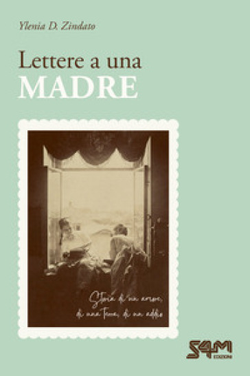 Lettere a una madre. Storia di un amore, di una terra, di un addio