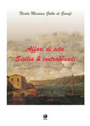 Affari di seta. Sicilia & contrabbandi