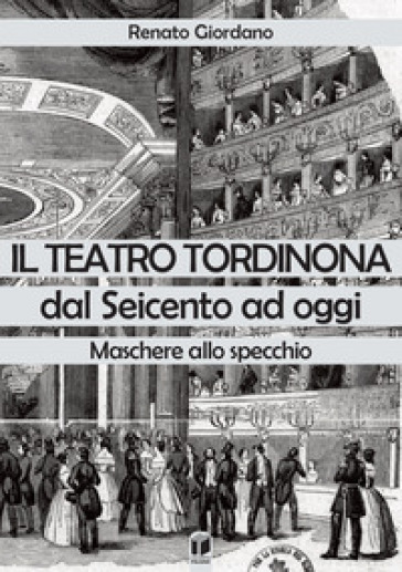 Il teatro Tordinona dal Seicento ad oggi. Maschere allo specchio