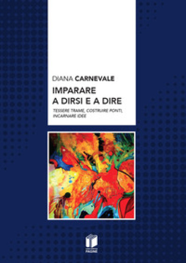 Imparare a dirsi e a dire. Tessere trame, costruire ponti, incarnare idee