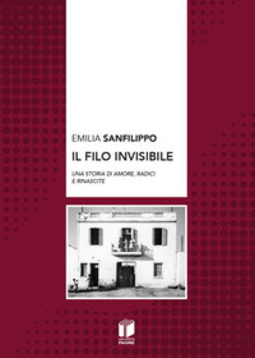 Il filo invisibile. Una storia di amore, radici e rinascite