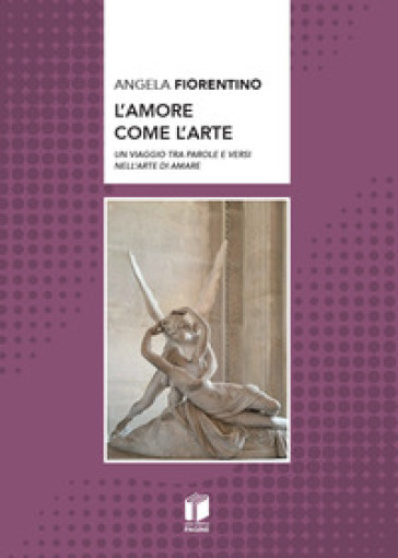 L'amore come l'arte. Un viaggio tra parole e versi nell'arte di amare