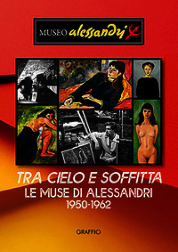 Tra cielo e soffitta. Le muse di Alessandri 1950-1962. Ediz. illustrata