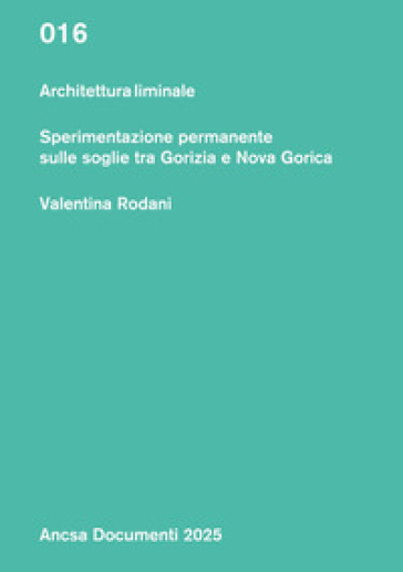 Architettura liminale. Sperimentazione permanente sulle soglie tra Gorizia e Nova Gorica