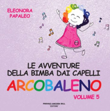 Le avventure della bimba dai capelli arcobaleno. Ediz. a colori. Vol. 5