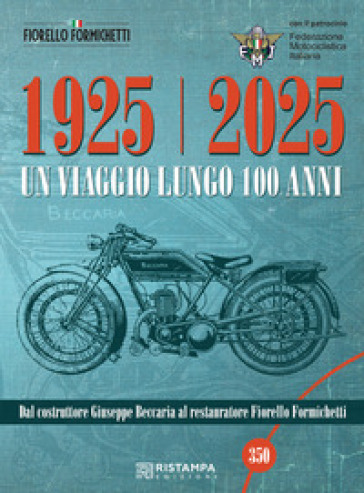 1925-2025 Un viaggio lungo 100 anni. Dal costruttore Giuseppe Beccaria al restauratore Fiorello Formichetti. Ediz. illustrata