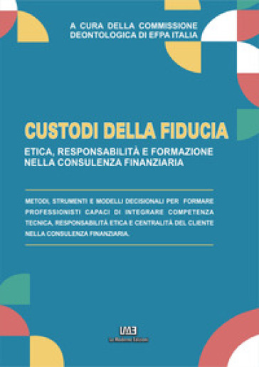 Custodi di fiducia. Etica, responsabilità e formazione nella consulenza finanziaria. Nuova ediz.