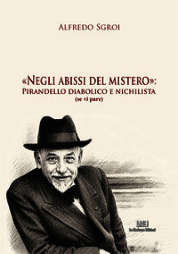 Negli abissi del mistero: Pirandello diabolico e nichilista (se vi pare)