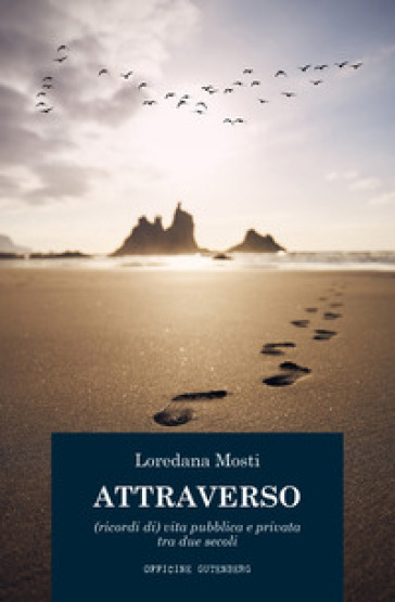 Attraverso. (Ricordi di) vita pubblica e privata tra due secoli