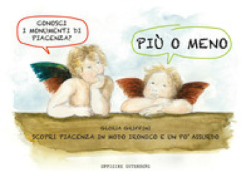 Più o meno. Scopri Piacenza in modo ironico e un po' assurdo. Ediz. a spirale
