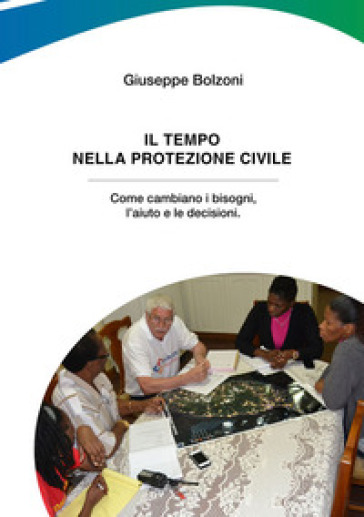 Il tempo nella Protezione Civile. Come cambiano i bisogni, l'aiuto e le decisioni