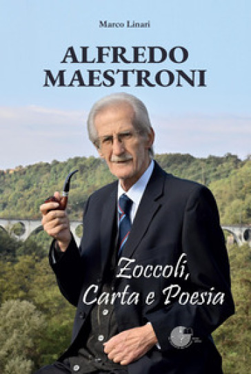 Alfredo Maestroni. Zoccoli, carta e poesia