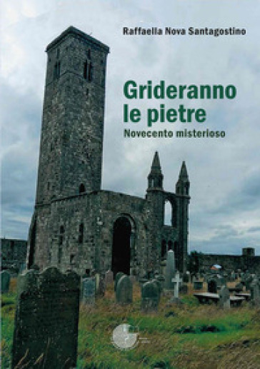 Grideranno le pietre. Novecento misterioso
