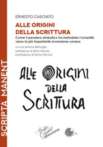 Alle origini della scrittura. Come il pensiero simbolico ha instradato l'umanità verso la più importante invenzione umana