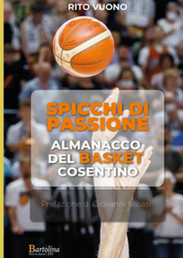 Spicchi di passione. Almanacco del Basket cosentino