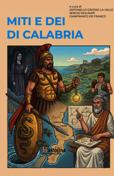 Miti e dei di Calabria. Viaggio in dodici tappe tra la Via del Tirreno e la Via dello Ionio