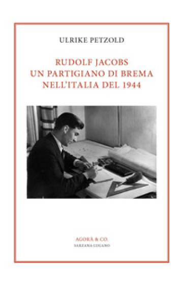 Rudolf Jacobs. Un partigiano di Brema nell'Italia del 1944