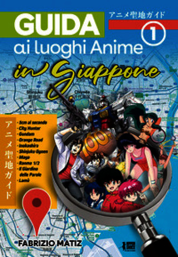 Guida ai luoghi anime in Giappone. Vol. 1