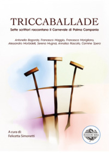 Triccaballade. Sette scrittori raccontano il Carnevale di Palma Campania