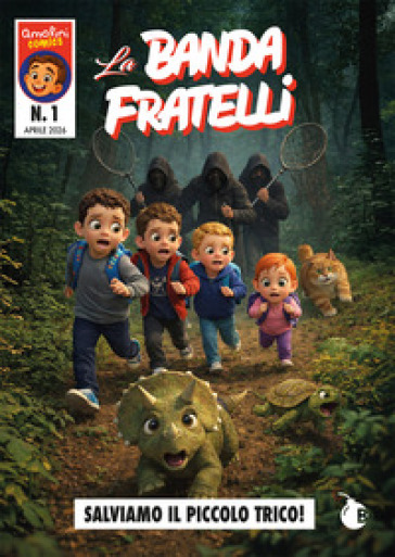 La Banda Fratelli. Salviamo il piccolo Trico! Ediz. integrale