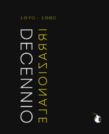 Decennio irrazionale. 1970-1980