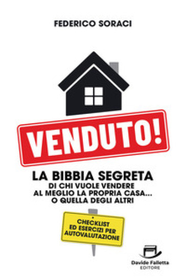 Venduto! La Bibbia segreta di chi vuole vendere al meglio la propria casa... o quella degli altri