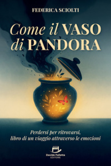 Come il vaso di Pandora. Perdersi per ritrovarsi, libro di un viaggio attraverso le emozioni