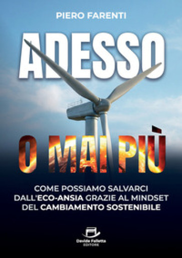 Adesso o mai più. Come possiamo salvarci dall'eco-ansia grazie al mindset del cambiamento sostenibile