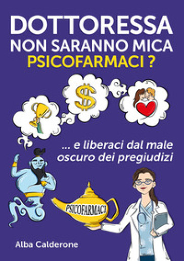 Dottoressa non saranno mica psicofarmaci? E liberaci dal male oscuro dei pregiudizi