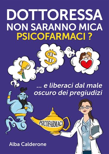 Dottoressa non saranno mica psicofarmaci?