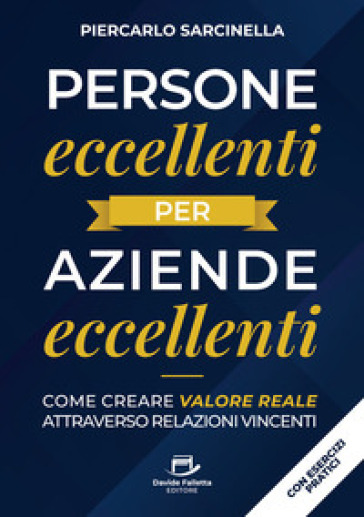 Persone eccellenti per aziende eccellenti. Come creare valore reale attraverso relazioni vincenti