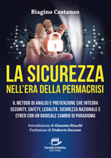 La sicurezza nell'era della ermacrisi. Il metodo di analisi e prevenzione che integra security, safety, legalità, sicurezza nazionale e cyber con un radicale cambio di paradigma