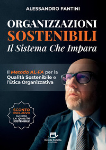Organizzazioni sostenibili. Il sistema che impara. Il metodo ALFA per la qualità sostenibile e l'etica organizzativa