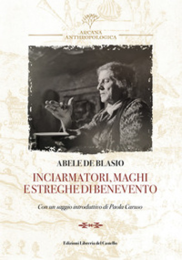 Inciarmatori, maghi e streghe di Benevento (rist. anast. 1900)