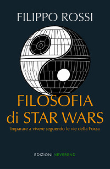 Filosofia di Star Wars. Imparare a vivere seguendo le vie della forza. Nuova ediz.