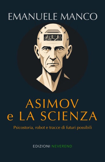Asimov e la scienza. Psicostoria, robot e tracce di futuri possibili