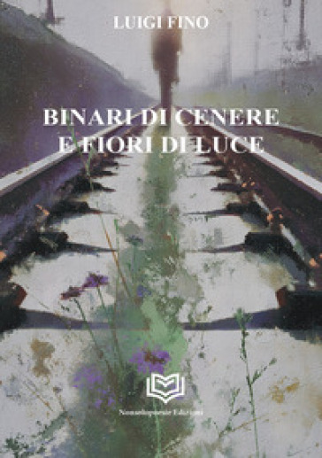 Binari di cenere e fiori di luce