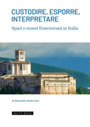 Custodire, esporre, interpretare spazi e musei francescani in Italia